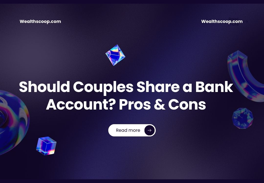 Should Couples Share a Bank Account? Pros & Cons