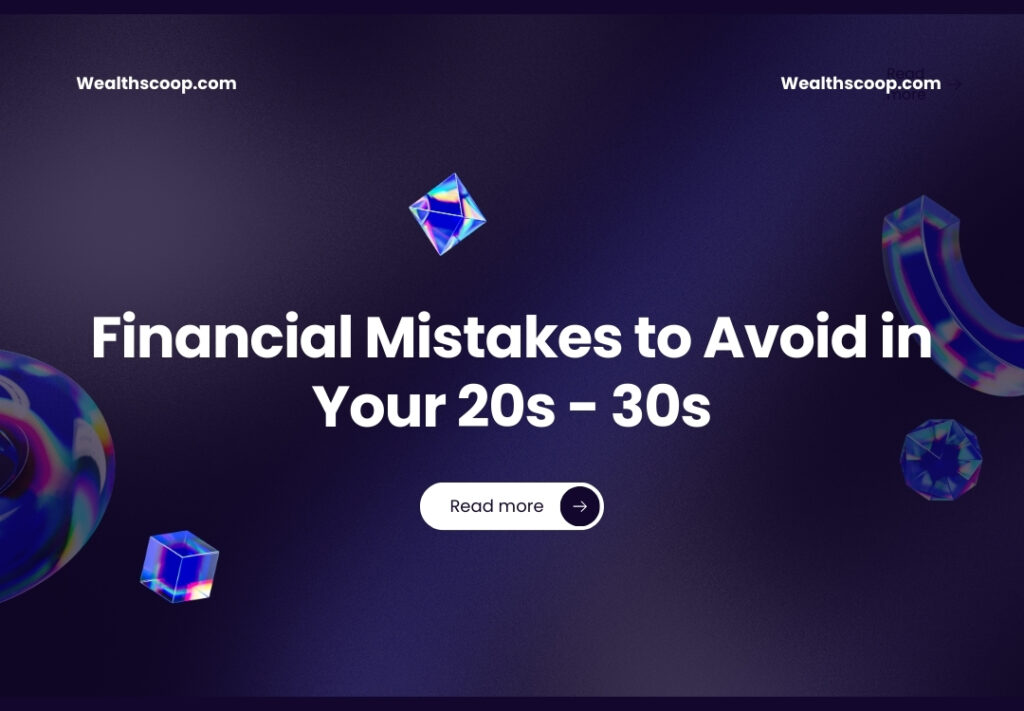 Financial Mistakes to Avoid in Your 20s - 30s
